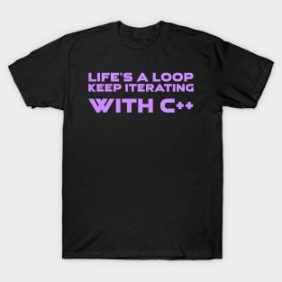 Life's A Loop Keep Iterating With C++ Programming T-Shirt